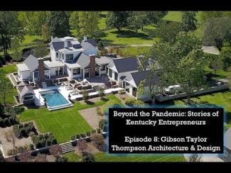 Beyond the Pandemic: Stories of Kentucky Entrepreneurs  Episode 8: Gibson Taylor Thompson Architecture & Design