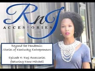 RnJ Accessories Beyond the Pandemic: Stories of Kentucky Entrepreneurs Episode 4: RnJ Accessories featuring Rene Mitchell